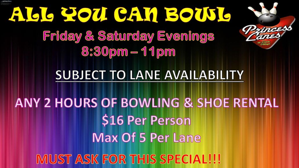 All you can bowl special Friday and Saturday 8:30pm-11:00pm