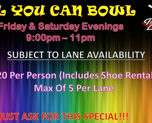 All You Can Bowl Friday and Saturday Evenings